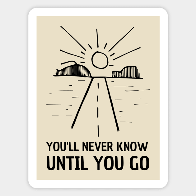 You'll never know until you go - travel lover Sticker by MyVanLife